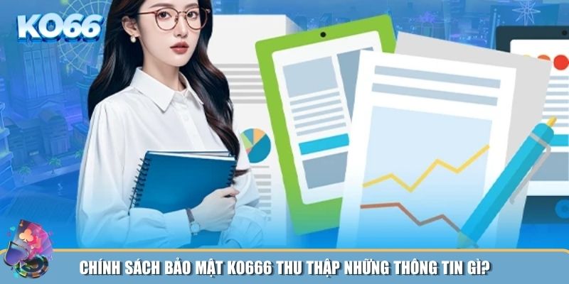 Thông tin chính sách bảo mật KO666 thu thập