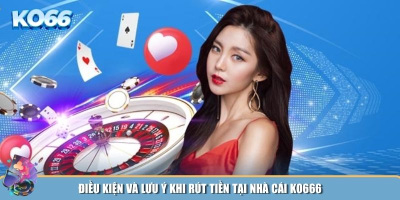 Điều kiện và thời gian rút tiền KO666