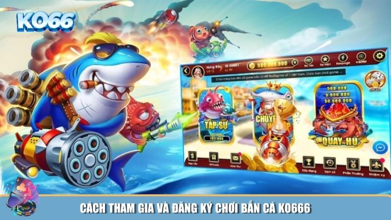 Cách tham gia và đăng ký chơi Bắn Cá KO666