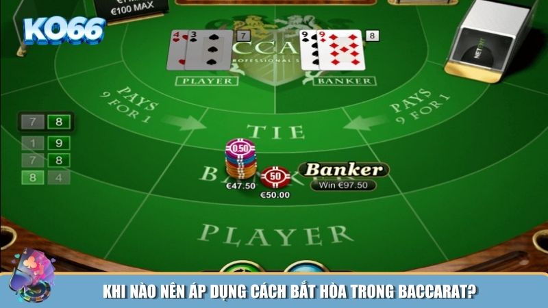 Cách bắt hoà trong Baccarat là một chiến thuật có thể mang lại lợi nhuận lớn