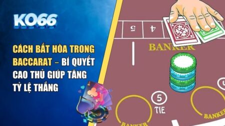 Cách bắt hòa trong Baccarat