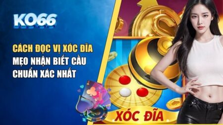 Cách đọc vị xóc đĩa