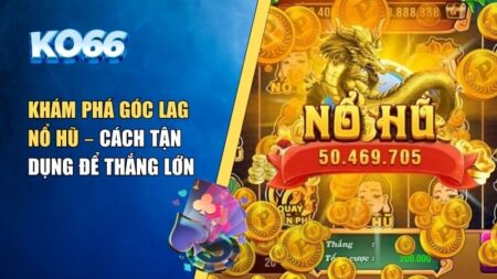 Góc lag nổ hũ
