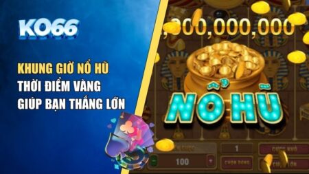 khung giờ nổ hũ