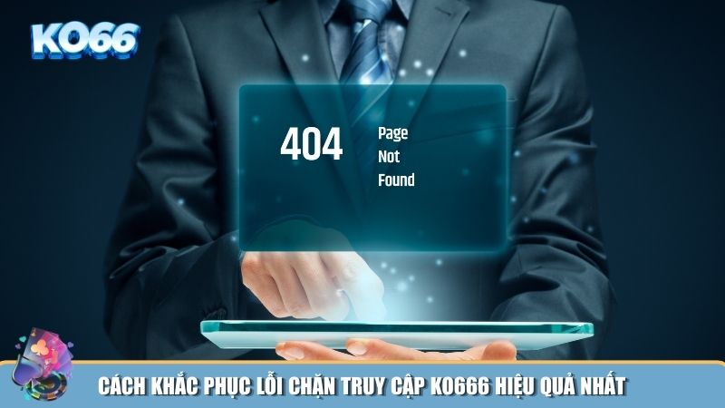 Hướng dẫn khắc phục lỗi chặn truy cập KO666 hiệu quả nhất